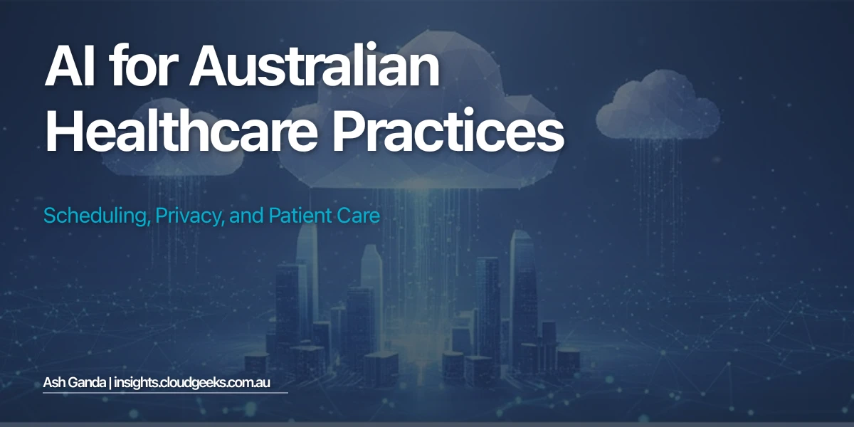 AI for Australian Healthcare Practices: Scheduling, Privacy, and Patient Care
