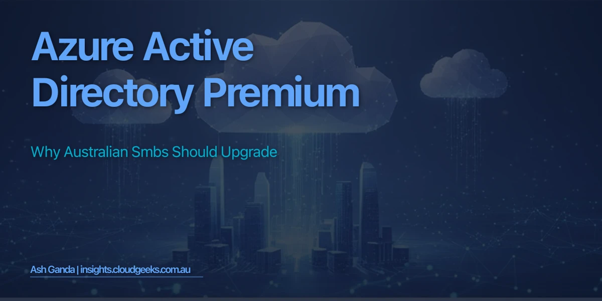 Azure Active Directory Premium: Why Australian SMBs Should Upgrade