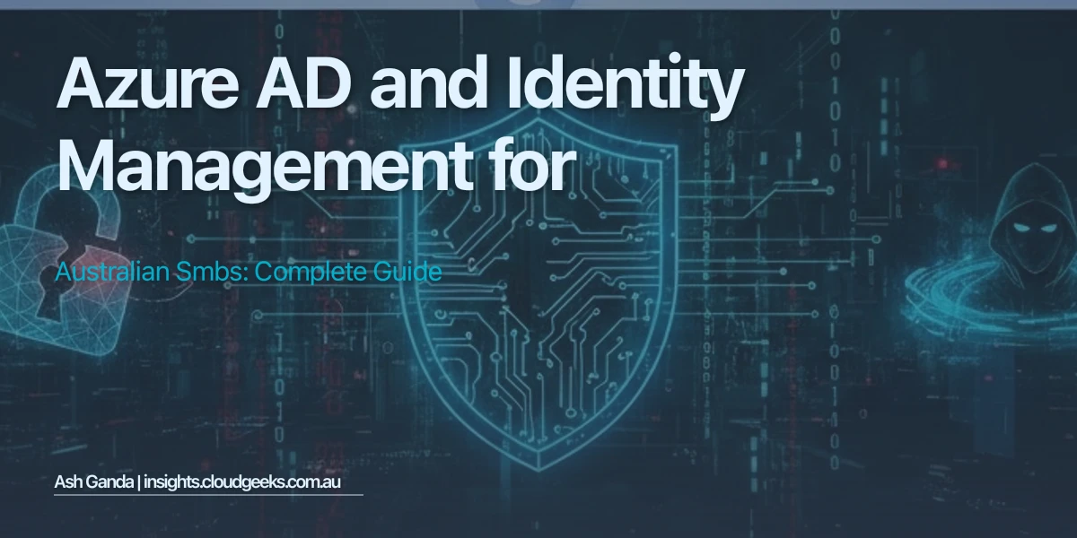 Azure AD and Identity Management for Australian SMBs: Complete Guide