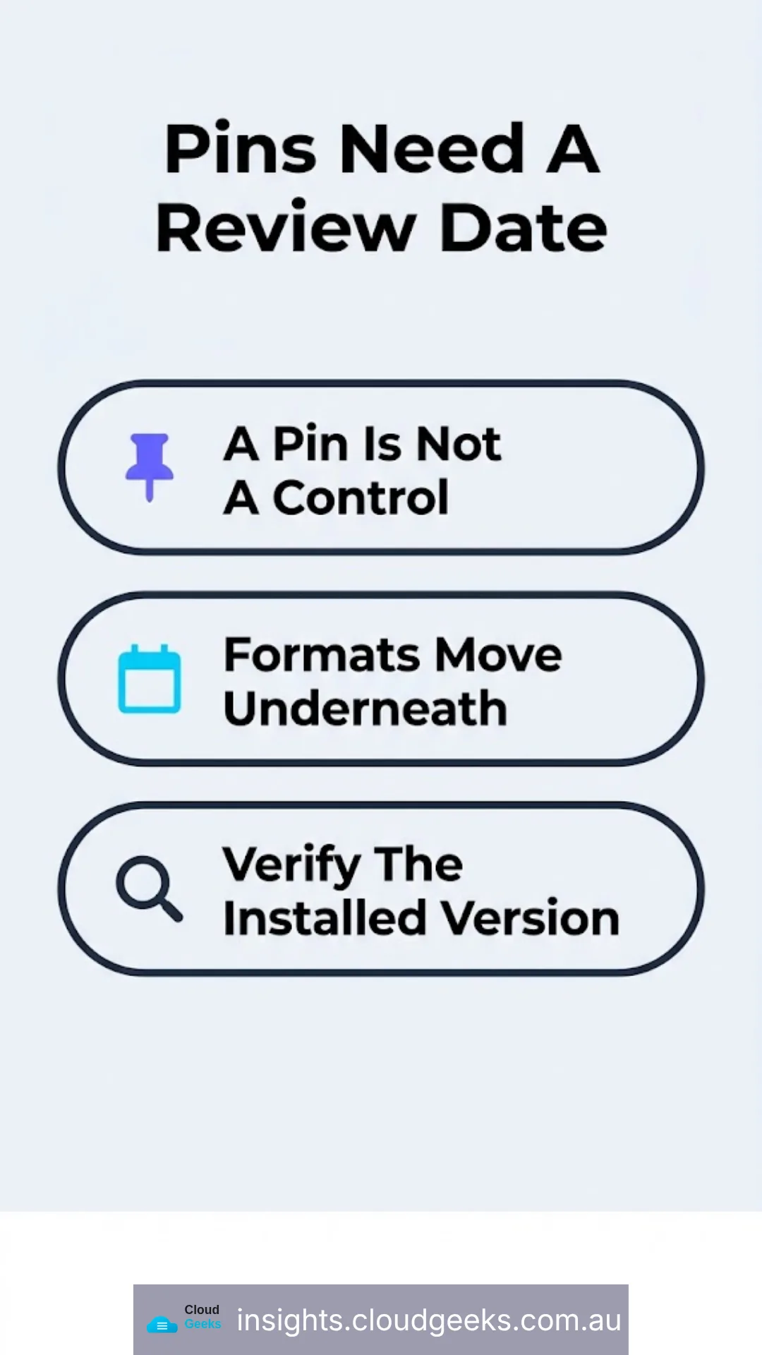 Pins need a review date: a pin is not a control, and config formats move underneath it