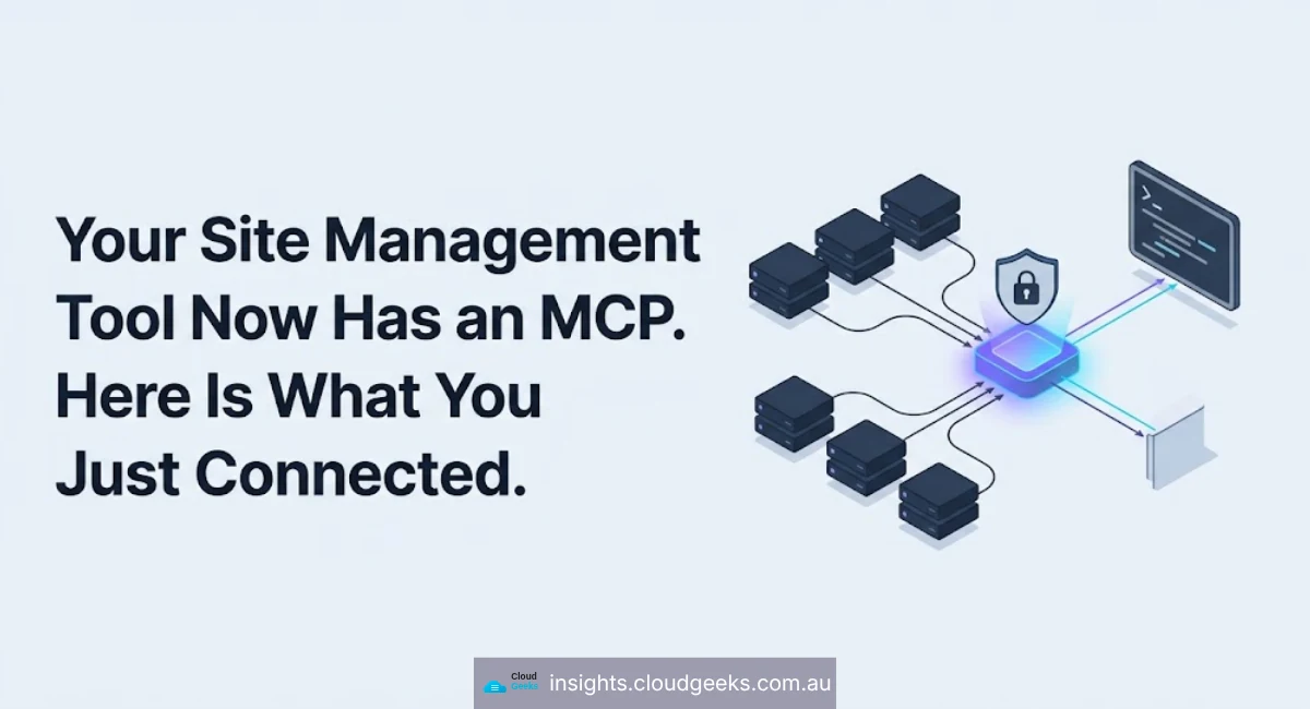 Your Site Management Tool Now Has an MCP. Here Is What You Just Connected.