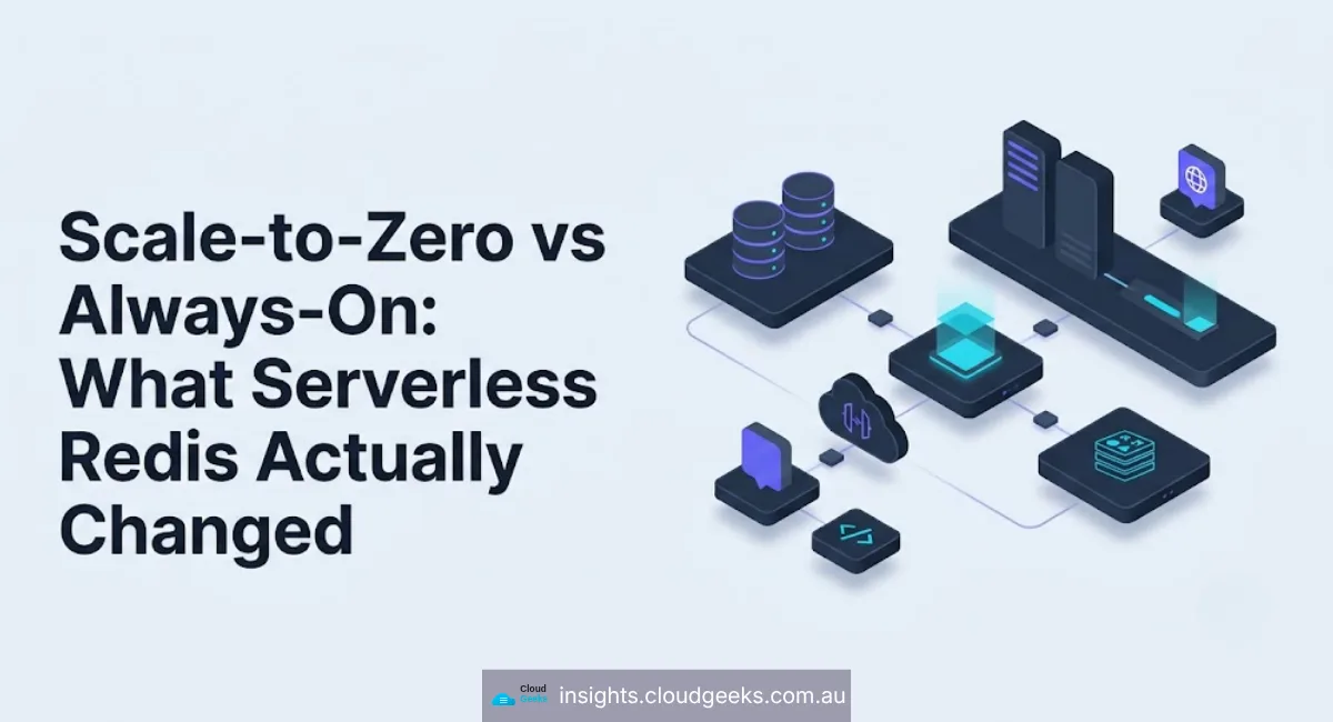 Scale-to-Zero vs Always-On: What Serverless Redis Actually Changed