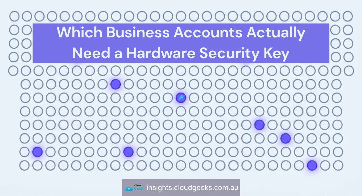 Which Business Accounts Actually Need a Hardware Security Key