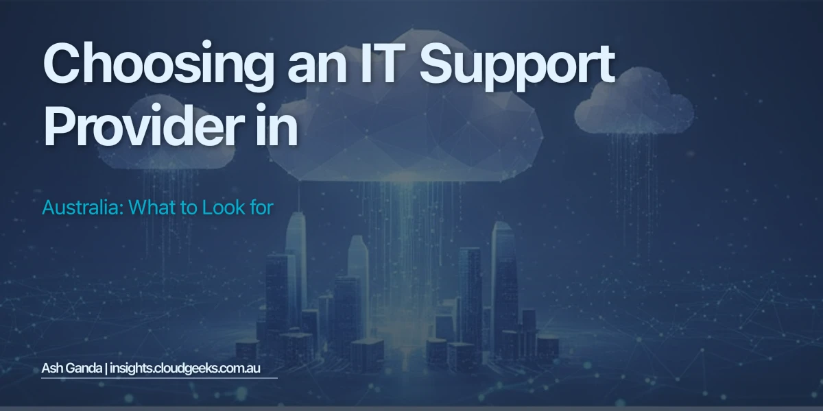 Choosing an IT Support Provider in Australia: What to Look For