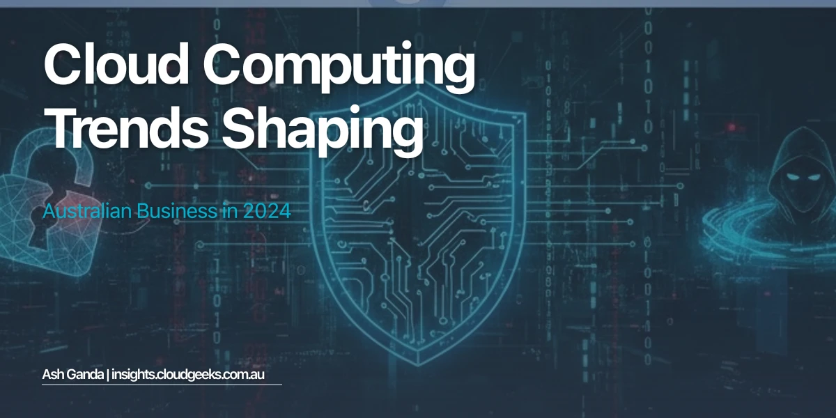 Cloud Computing Trends Shaping Australian Business in 2024