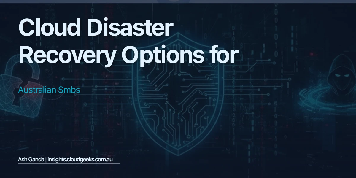Cloud Disaster Recovery Options for Australian SMBs