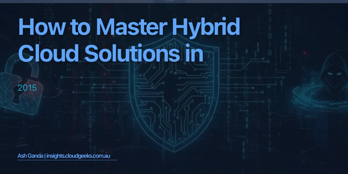 How to Master hybrid cloud solutions in 2015
