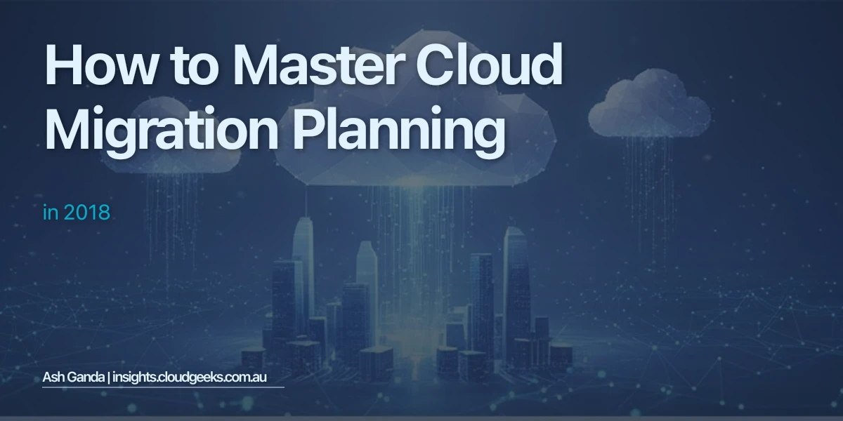 How to Master cloud migration planning in 2018