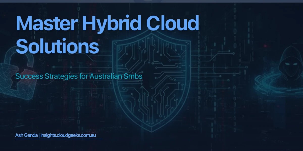 Master hybrid cloud solutions: Success Strategies for Australian SMBs