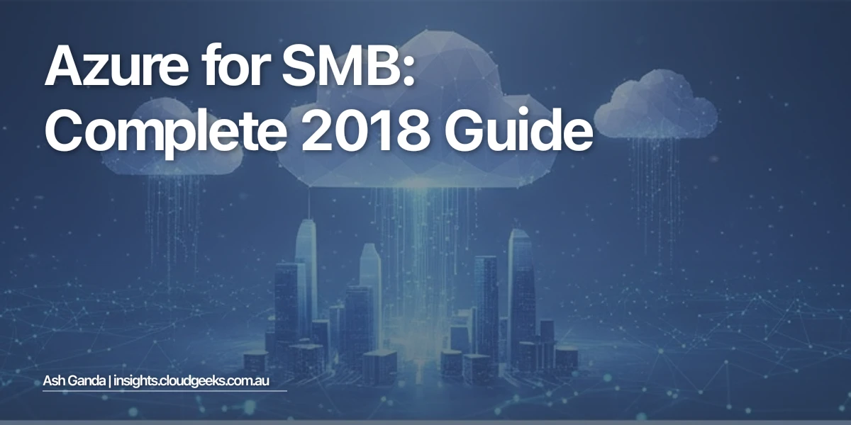 Azure for SMB: Complete 2018 Guide