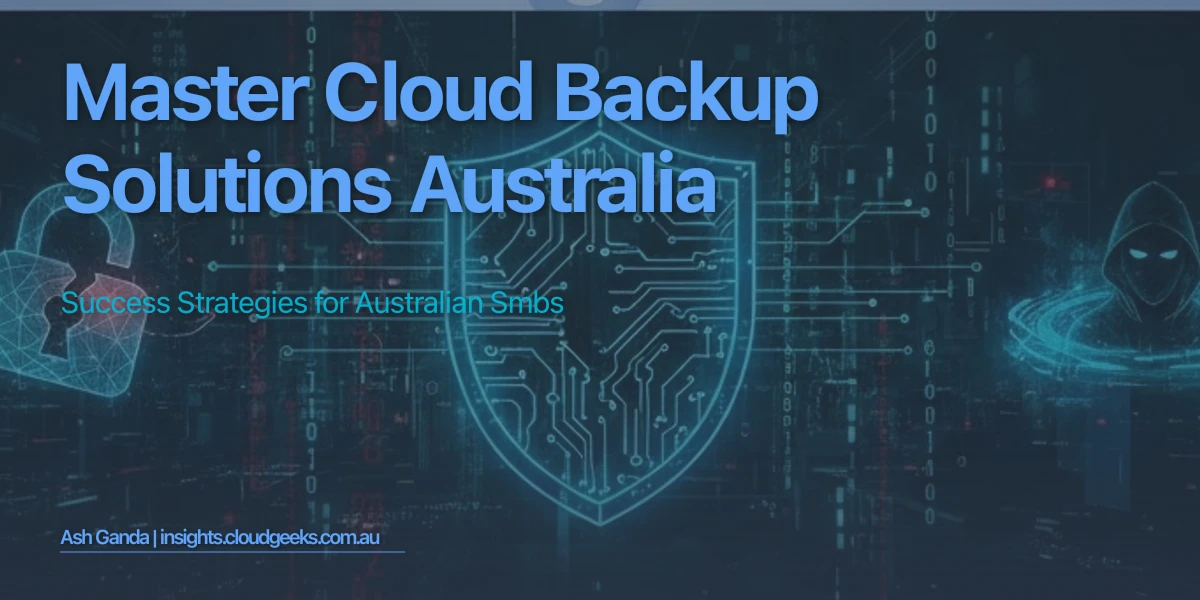 Master cloud backup solutions Australia: Success Strategies for Australian SMBs