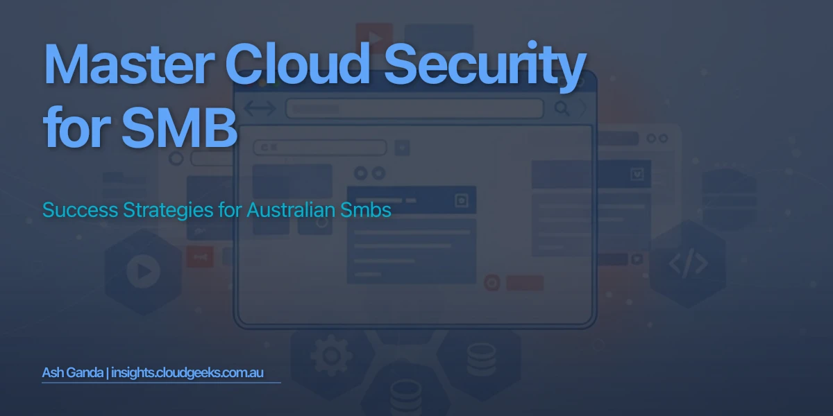 Master cloud security for SMB: Success Strategies for Australian SMBs