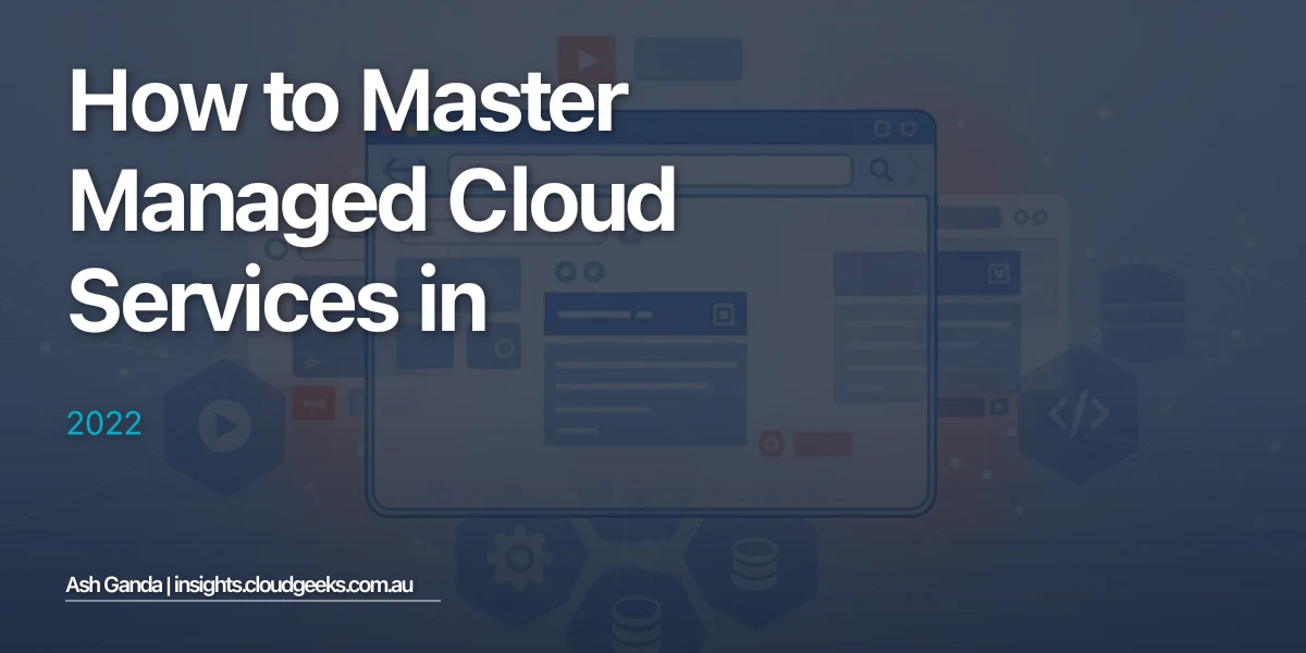 How to Master managed cloud services in 2022