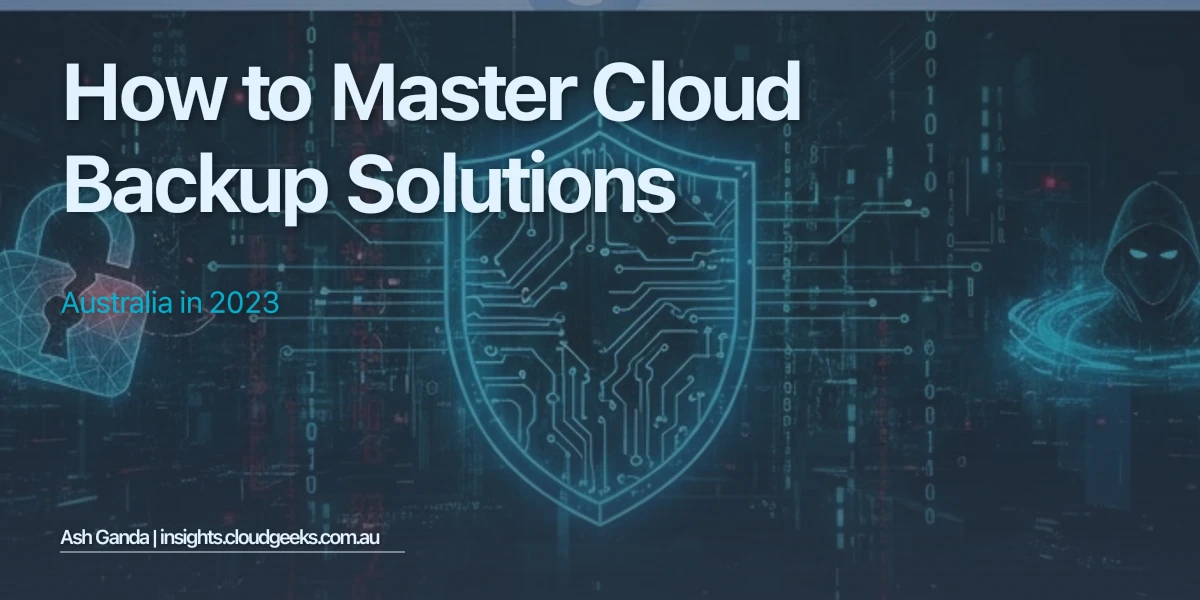 How to Master cloud backup solutions Australia in 2023