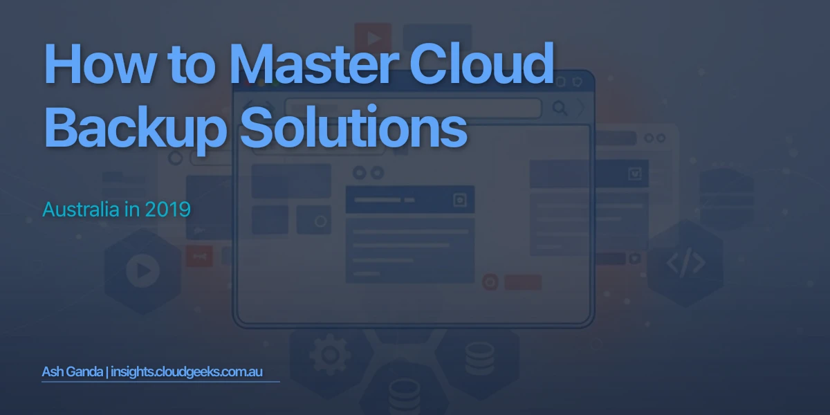 How to Master cloud backup solutions Australia in 2019