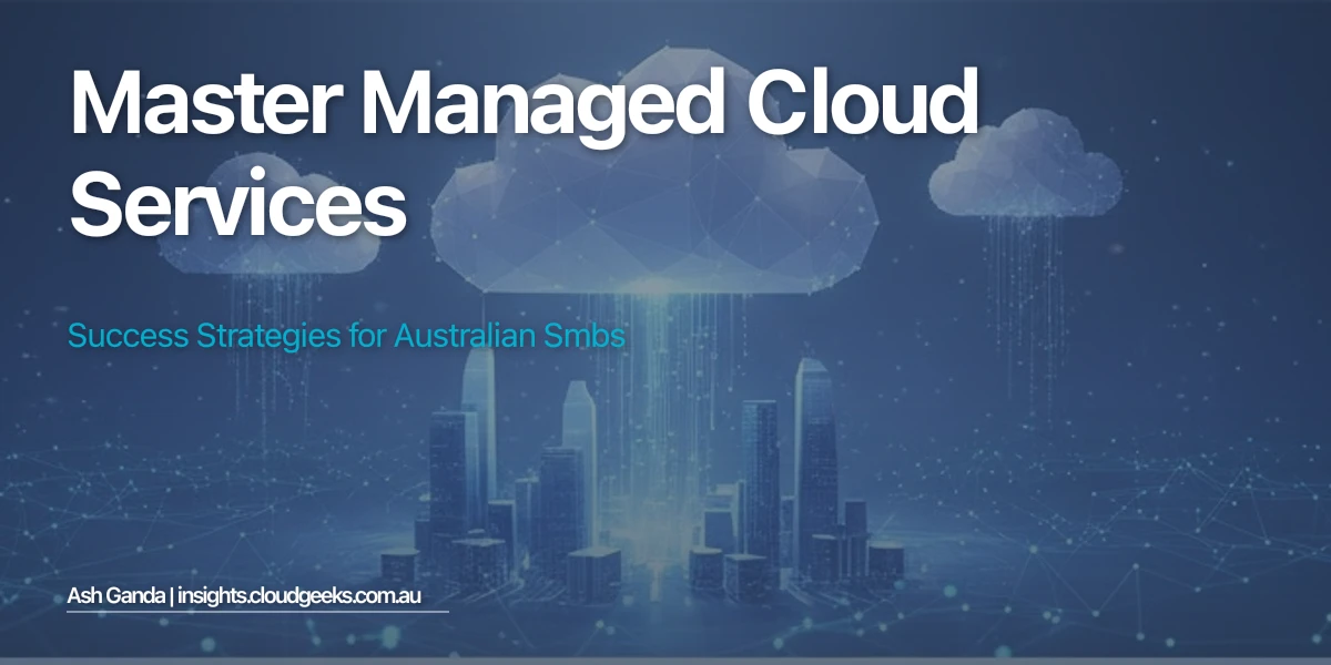 Master managed cloud services: Success Strategies for Australian SMBs