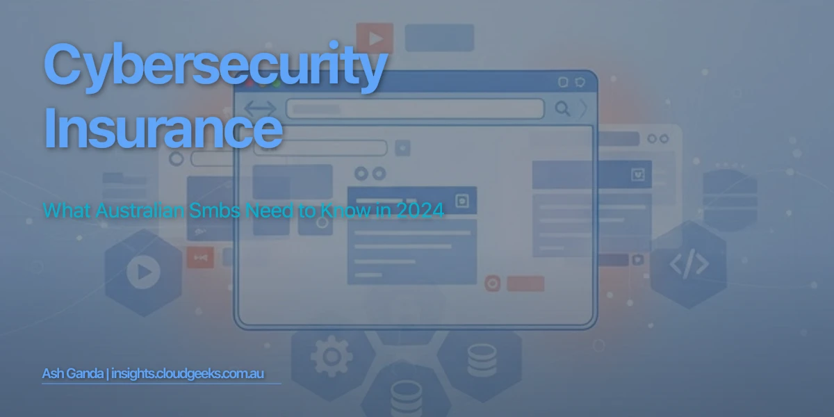 Cybersecurity Insurance: What Australian SMBs Need to Know in 2024