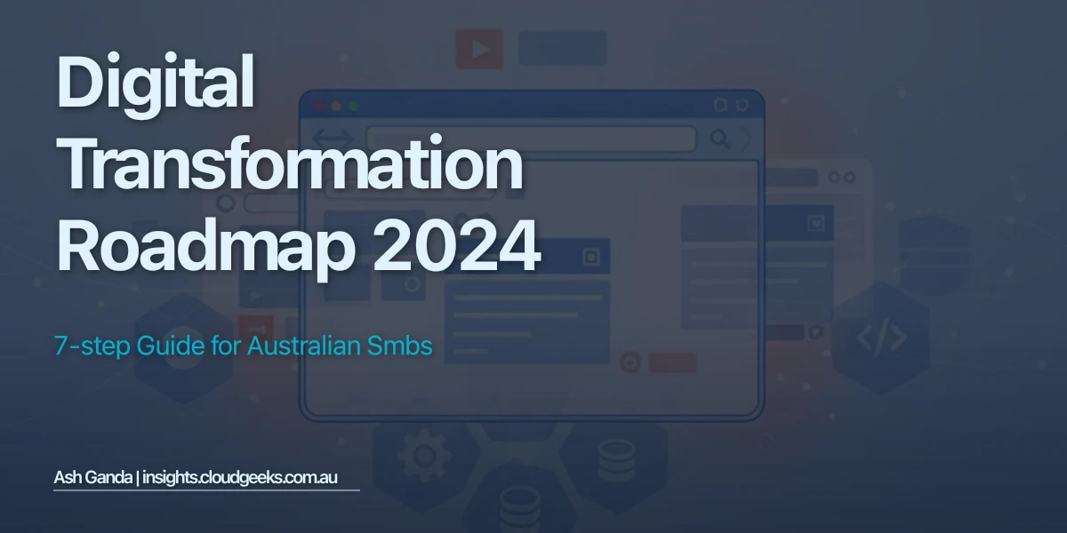 Digital Transformation Roadmap 2024: 7-Step Guide for Australian SMBs
