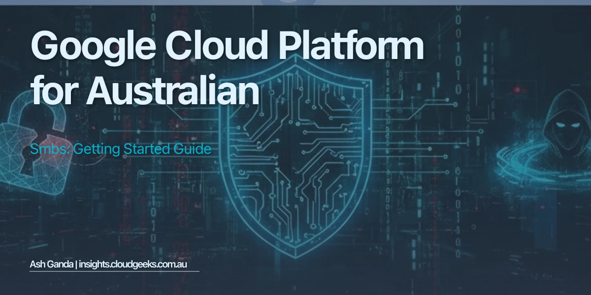 Google Cloud Platform for Australian SMBs: Getting Started Guide