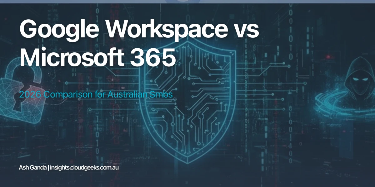 Google Workspace vs Microsoft 365: 2026 Comparison for Australian SMBs