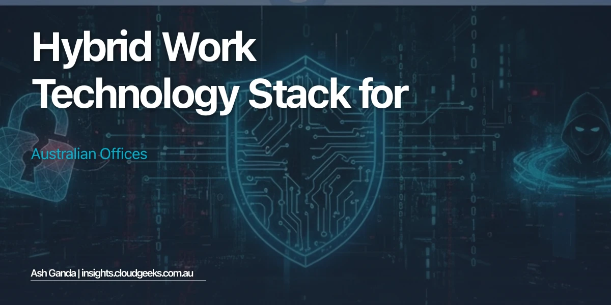 Hybrid Work Technology Stack for Australian Offices