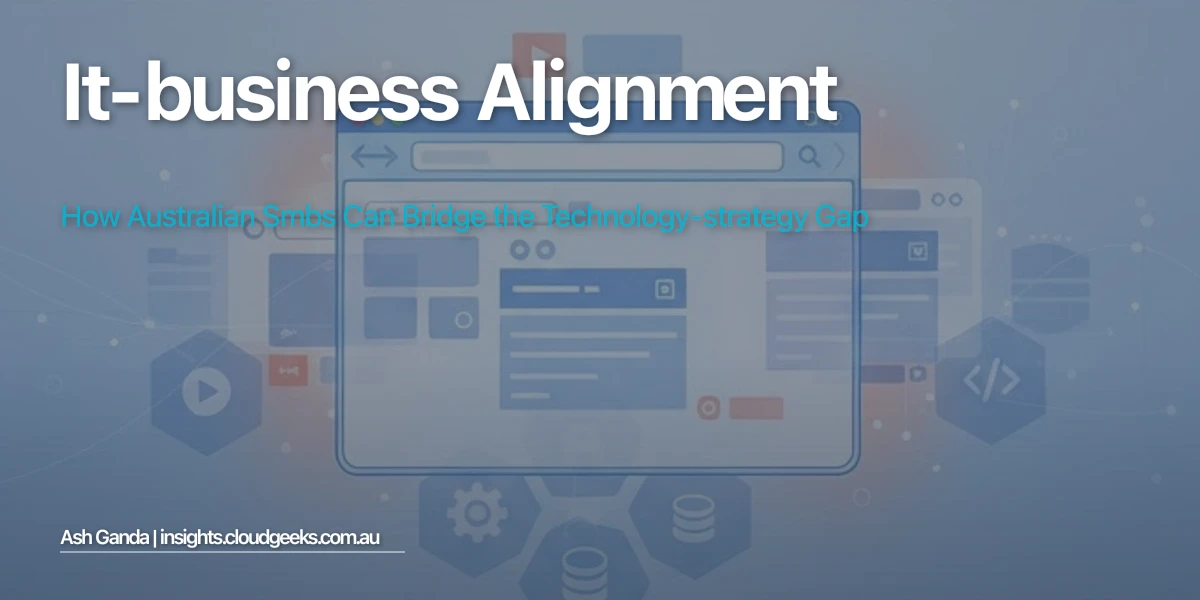 IT-Business Alignment: How Australian SMBs Can Bridge the Technology-Strategy Gap