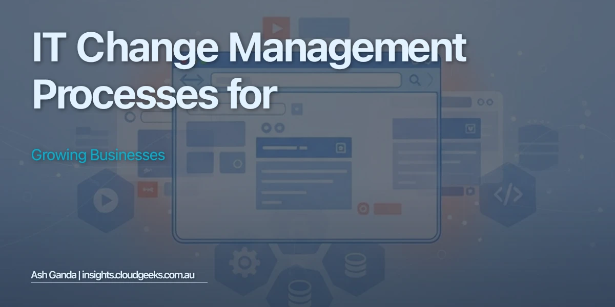 IT Change Management Processes for Growing Businesses