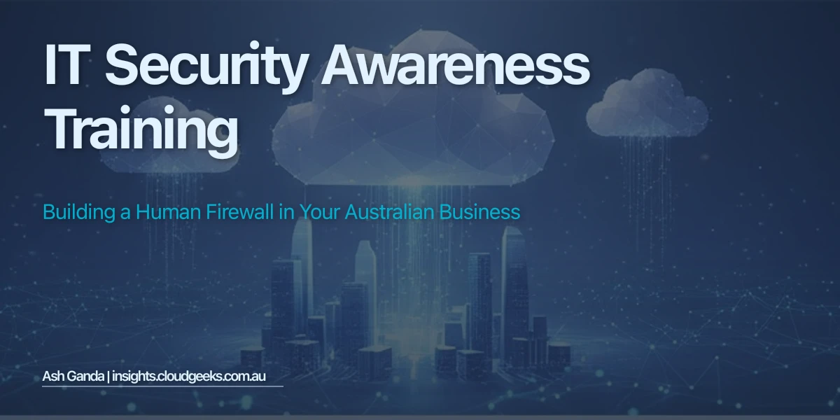 IT Security Awareness Training: Building a Human Firewall in Your Australian Business