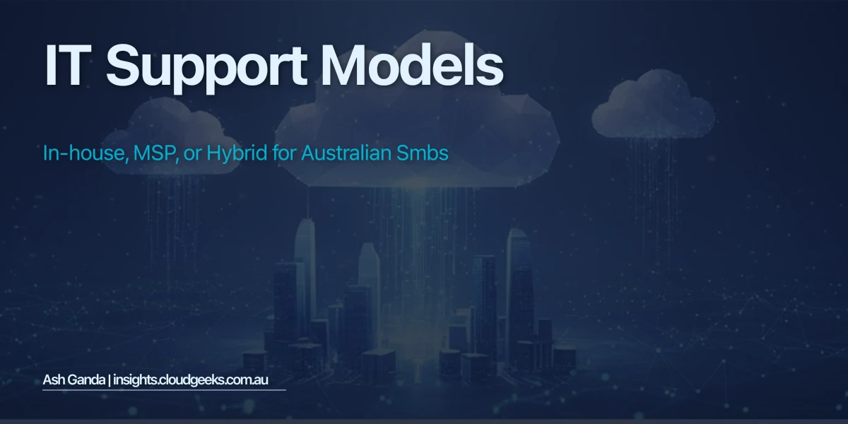 IT Support Models: In-House, MSP, or Hybrid for Australian SMBs