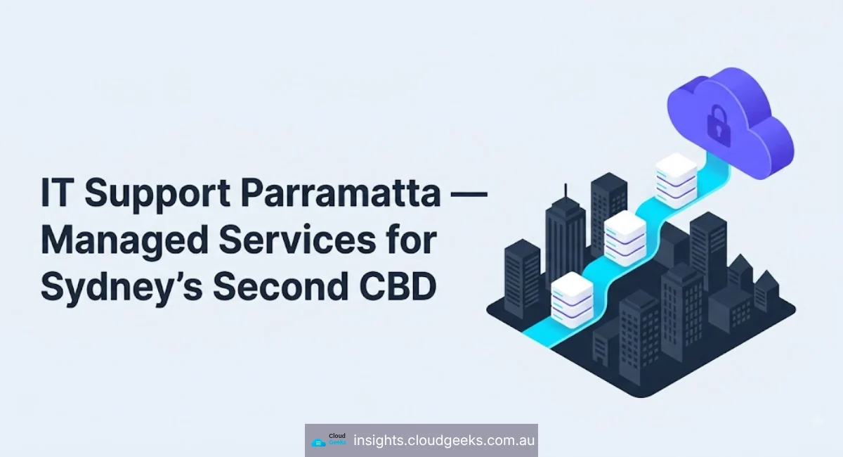 IT Support Parramatta — Managed Services for Sydney's Second CBD