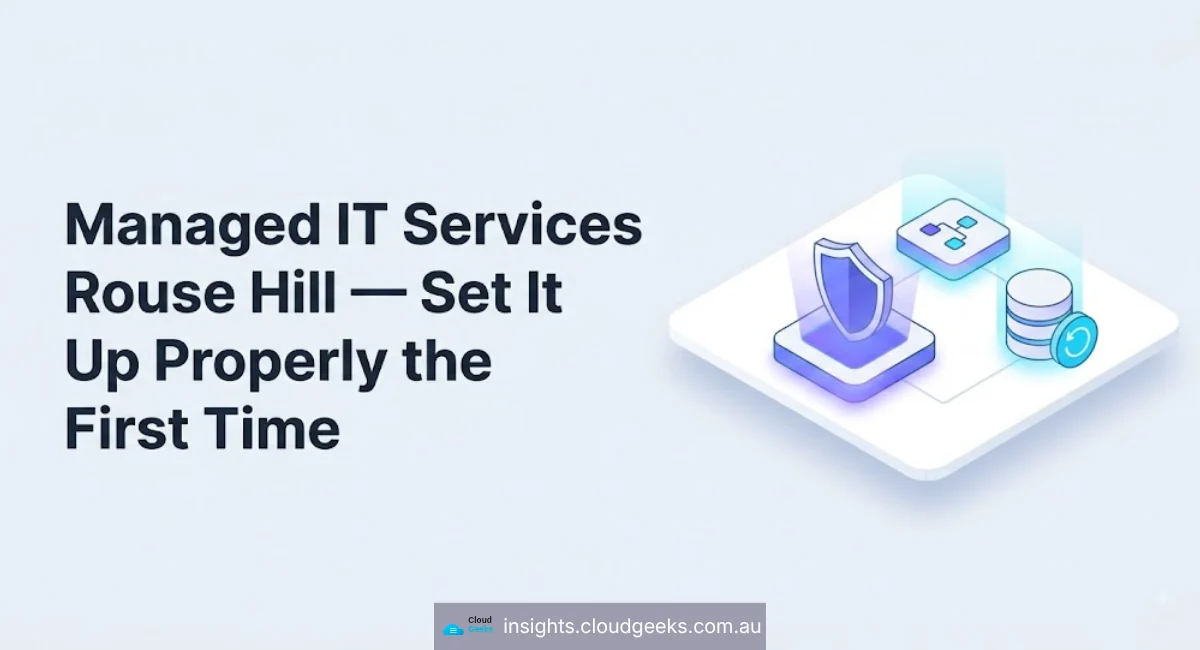Managed IT Services Rouse Hill — Set It Up Properly the First Time
