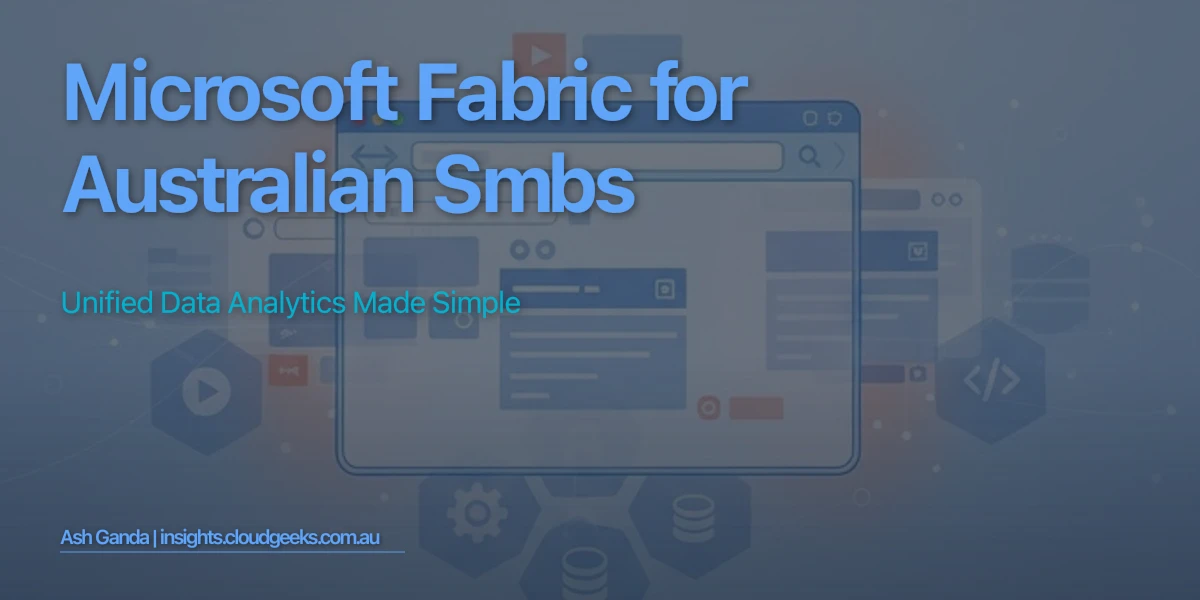 Microsoft Fabric for Australian SMBs: Unified Data Analytics Made Simple
