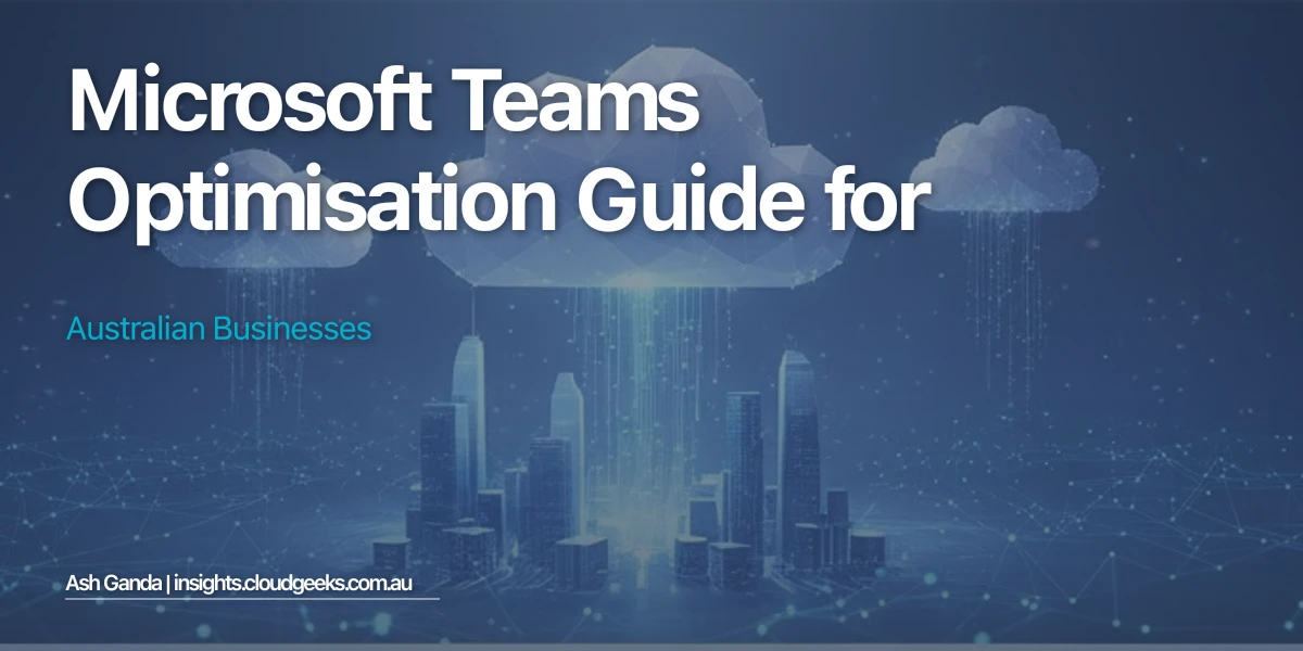 Microsoft Teams Optimisation Guide for Australian Businesses
