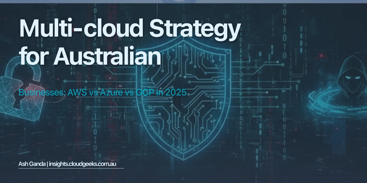 Multi-Cloud Strategy for Australian Businesses: AWS vs Azure vs GCP in 2025