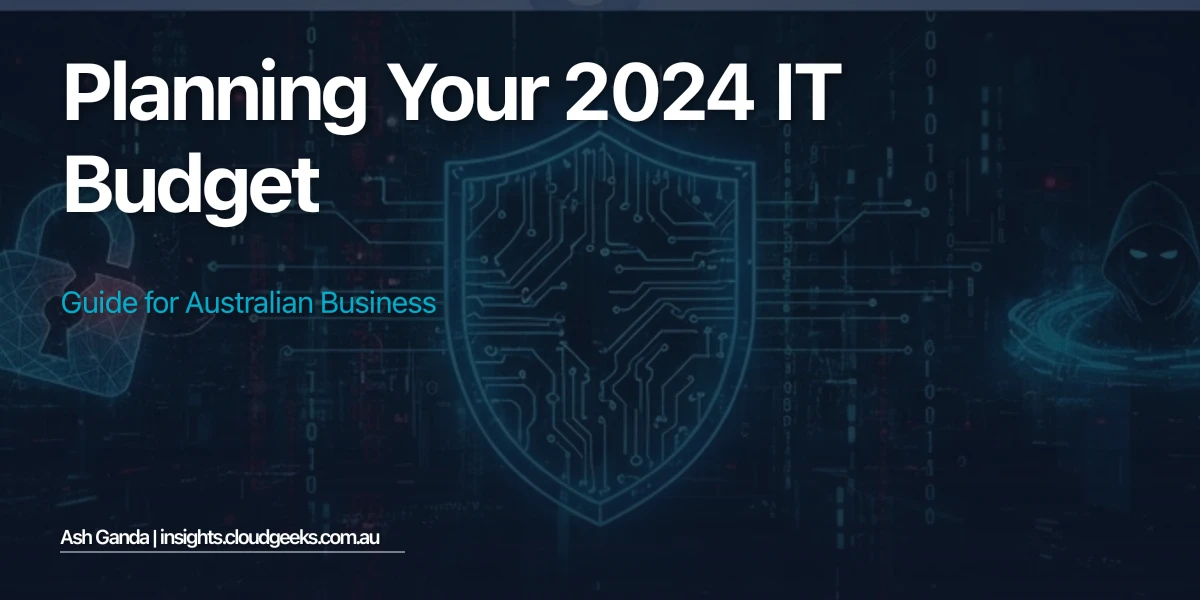 Planning Your 2024 IT Budget: Guide for Australian Business