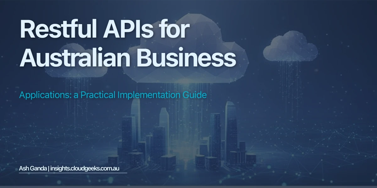 RESTful APIs for Australian Business Applications: A Practical Implementation Guide