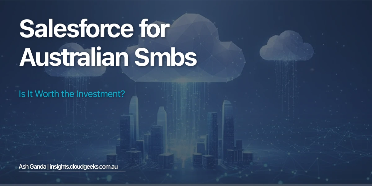 Salesforce for Australian SMBs: Is It Worth the Investment?