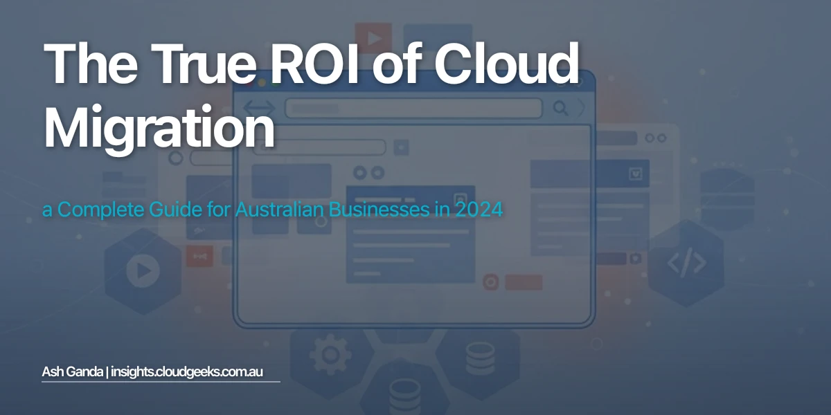 The True ROI of Cloud Migration: A Complete Guide for Australian Businesses in 2024