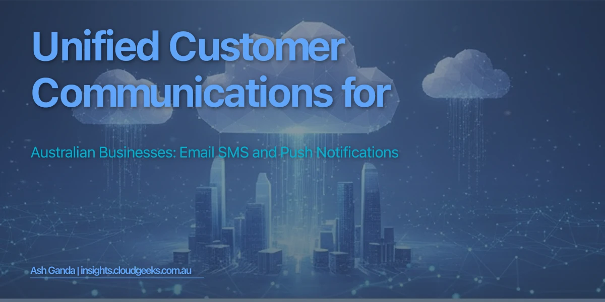 Unified Customer Communications for Australian Businesses: Email SMS and Push Notifications